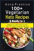 100+ Recetas Cetog?nicas Vegetarianas: 2 libros en 1: Combinaciones Deliciosas para la Dieta Keto con Recetas R?pidas y Saludables