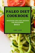 Paleo Diet Cookcook 2022: Delicious and Easy Recipes for Beginners