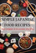 Simple Japanese Food Recipes: 100 Yummy & Flavory Recipes