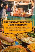 Das Komplette Street Food Kochbuch: 100 Geschmacke Von Strassen Auf Der Ganzen Welt