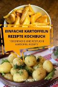 Einfache Kartoffeln Rezepte Kochbuch: 100 Einfache Und K?stliche Kartoffelrezepte