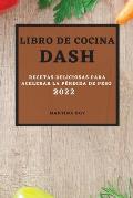 Libro de Cocina Dash 2022: Recetas Deliciosas Para Acelerar La P?rdida de Peso