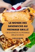 Le Monde Des Sandwichs Au Fromage Grill?