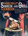 Wood Pellet Smoker and Grill Cookbook: The Art Of Smoking Meat, Preparing Marinades And Sauces For The American Barbecue. Taste The Best Pork, Beef, G