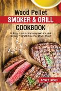 Wood Pellet Smoker and Grill Cookbook: 40 Juicy, Flavorful And Easy Beef And Pork Recipes That Will Make Your Mouth Water!