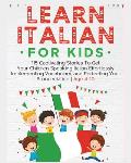 Learn Italian For Kids: 115 Captivating Stories To Get Your Children Speaking Italian Effortlessly Implementing Vocabulary, and Perfecting You