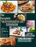 The Complete Mediterranean Diet Cookbook: Quick and Easy Recipes That Help You Eat Healthy and Stay in Shape For Beginners and Advanced Users