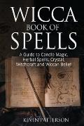 Wicca Book of Spells: A Guide to Candle Magic, Herbal Spells, Crystal, Witchcraft and Wiccan Belief