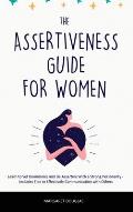 Assertiveness Guide for Women: Learn to Set Boundaries and Be Assertive With a Strong Personality - Includes Tips to Effectively Communication with O