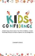 Kids Confidence: A Life-Changing Guide to Boost Your Child's Confidence - Includes The 25 Most Effective Self-Esteem Activities You Can