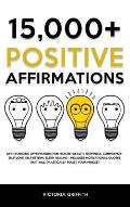 15.000+ Positive Affirmations: Life-Changing Affirmations for Health, Wealth, Happiness, Confidence, Self-Love, Self-Esteem, Sleep, Healing - Include