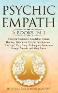 Psychic Empath: 5 BOOKS IN 1: Reiki for Beginners, Kundalini, Chakra Healing, Buddhism, Psychic development, Third eye, Deep Sleep Tec