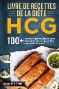 Livre de recettes de la di?te HCG: 100+ Recettes v?g?tariennes du r?gime HCG pour la perte de poids et la perte rapide de graisse