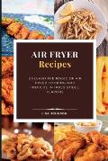 AIR FRYER Recipes: Unleash the Magic of Air Fryer Cooking and Indulge in Irresistible Flavors