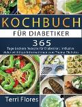 Kochbuch f?r Diabetiker: 365 Tage Leckere Rezepte f?r Diabetiker, inklusive vieler wichtiger Informationen zum Thema Diabetes