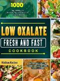 Low Oxalate Fresh and Fast Cookbook: 1000-Day Healthy and Delicious Recipes to Reduce Inflammation, Boost Autoimmune System and Strengthen Overall Hea