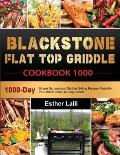BlackStone Flat Top Griddle Cookbook 1000: 1000-Day Simple Scrumptious Griddle Grilling Recipes Made By Your BlackStone Flat Top Griddle