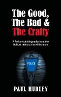 The Good, The Bad and The Crafty: A Police Autobiography from the Robust 1970s to the Millennium