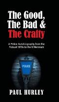 The Good, The Bad and The Crafty: A Police Autobiography from the Robust 1970s to the Millennium