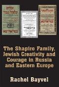 The the Shapiro Family, Jewish Creativity and Courage in Russia and Eastern Europe