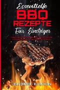 Essentielle BBQ-Rezepte F?r Einsteiger: Erstaunliches Kochbuch F?r Barbecue-Gerichte. Einfache Und Leckere Smoker-Rezepte F?r Die Ganze Familie (Essen