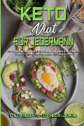 Keto-Di?t F?r Jedermann: Der Komplette Ratgeber Mit Schnellen Ketogenen Di?t-Rezepten Zum Abnehmen, Fett Verbrennen Und Wohlf?hlen (Keto Diet F