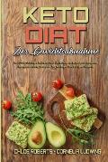 Keto-Di?t Zur Gewichtsabnahme: Der Unverzichtbare Leitfaden Mit Einfachen, Leckeren Und Gesunden Ketogenen Alltagsrezepten F?r Anf?nger Und Fortgesch