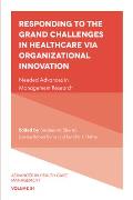 Responding to the Grand Challenges in Healthcare Via Organizational Innovation: Needed Advances in Management Research