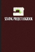 Sewing Project Logbook: Keep Track of Your Service Dressmaking Journal To Keep Record of Sewing Projects
