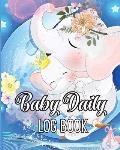 Baby Daily Logbook: Babies and Toddlers Tracker Notebook to Keep Record of Feed, Sleep Times, Health, Supplies Needed. Ideal For New Paren