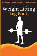 Weight Lifting Log Book: Workout Log Book & Training Journal for Weight Loss, Lifting, WOD for Men & Women to Track Goals & Muscle Gain