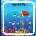Ocean Life Book for Kids: Colorful Educational and Entertaining Book for Children that Explains the Characteristics of Various Ocean Animals and