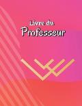 Livre du Professeur: Registre des pr?sences pour les enseignants ​​Tableau de suivi des pr?sences pour les enseignants, les emp