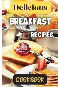 Delicious Breakfast Recipes Cookbook: A wide variety of recipes and helpful tips, the delicious breakfast recipes book is the perfect addition to any