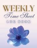Weekly Time Sheet Log Book: Record Work Hours for Employees, Small Business, and Personal Use (Blue Flower)