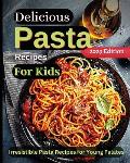 Delicious Pasta Recipes For Kids: Joyful Recipes to Make Together! A Cookbook for Kids and Families with Fun and Easy Recipes