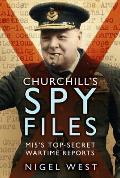 Churchill's Spy Files: Mi5's Top-Secret Wartime Reports
