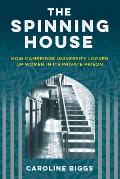 The Spinning House: How Cambridge University Locked Up Women in Its Private Prison