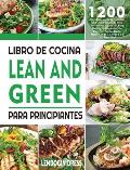 Libro De Cocina Lean And Green Para Principiantes: 1200 D?as De Recetas Magras y Verdes F?ciles y Deliciosas Para Ayudarte a Controlar La Figura y Man