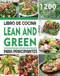 Libro De Cocina Lean And Green Para Principiantes: 1200 D?as De Recetas Magras y Verdes F?ciles y Deliciosas Para Ayudarte a Controlar La Figura y Man