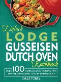 Einfach Lodge Gusseisen Dutch Oven Kochbuch: ?ber 100 verlockende Rezepte f?r den vielseitigsten Topf in Ihrer K?che