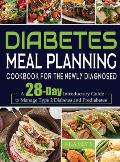 Diabetes Meal Planning Cookbook for the Newly Diagnosed: A 28-Day Introductory Guide to Manage Type 2 Diabetes and Prediabetes