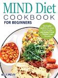 MIND Diet Cookbook for Beginners: The Complete Guide to Enhancing Brain Function and Helping Prevent Alzheimer's and Dementia