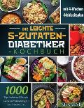 Die Leichte 5-Zutaten-Diabetiker-Kochbuch: 1000 Tage Leckere und Gesunde Rezepte f?r Vielbesch?ftigte in Der Diabetikerdi?t mit 4-Wochen-Mahlzeitsplan