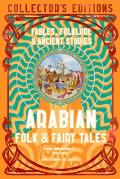 Arabian Folk & Fairy Tales: Fables, Folkore & Ancient Stories