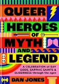 Queer Heroes of Myth & Legend A celebration of gay gods sapphic saints & queerness through the ages