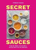 Secret Sauces: Over 65 Fresh & Flavorful Sauces with Recipe Pairings