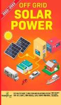 Off Grid Solar Power 2022-2023: Step-By-Step Guide to Make Your Own Solar Power System For RV's, Boats, Tiny Houses, Cars, Cabins and more, With the M