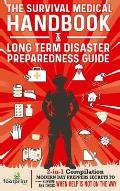 The Survival Medical Handbook & Long Term Disaster Preparedness Guide: 2-in-1 Compilation Modern Day Preppers Secrets to Survive Any Crisis When Help