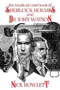 The Medical Casebook of Sherlock Holmes and Doctor Watson